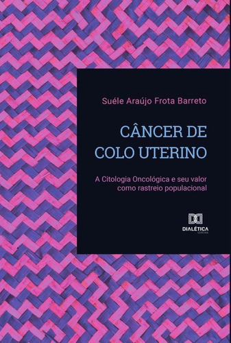 Câncer De Colo Uterino, De Suéle Araújo Frota Barreto. Editorial Dialética, Tapa Blanda En Portugués, 2022