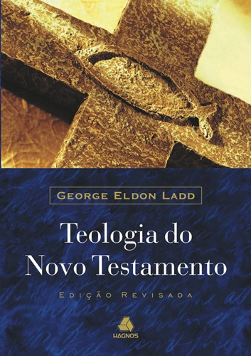 Teologia do Novo Testamento, de Ladd, George Eldon. Editora Hagnos Ltda, capa dura em português, 2003