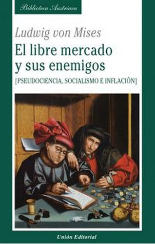 El libre mercado y sus enemigos, de Ludwig von Mises. Union Editorial, tapa blanda en español, 2021