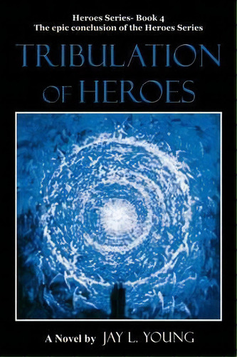 Tribulation Of Heroes, De Jay L Young. Editorial Iuniverse, Tapa Blanda En Inglés