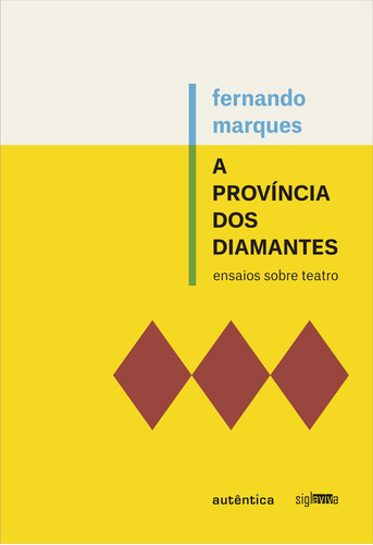 A província dos diamantes: ensaios sobre teatro, de Marques, Fernando. Autêntica Editora Ltda., capa mole em português, 2016