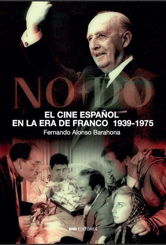 El Cine Espaãâol En La Era De Franco, De Alonso Barahona, Fernando. Editorial Snd Editores, Tapa Blanda En Español