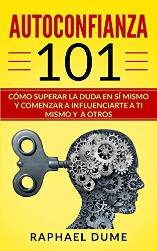 Autoconfianza 101, de Raphael Dume. Editorial Independently Published, tapa blanda en español, 2019