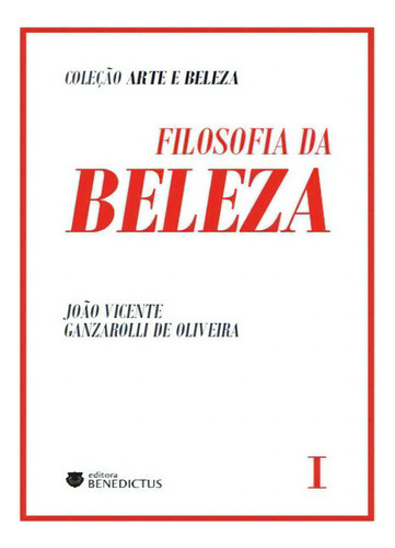 Filosofia Da Beleza I, De Oliveira, Joao Vicente Ganzarolli De. Editora Benedictus Editora, Capa Mole Em Português