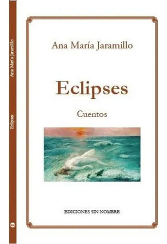 Eclipses / 2 Ed., De Jaramillo, Ana Maria. Editorial Ediciones Sin Nombre, Tapa Blanda, Edición 2.0 En Español, 2020