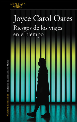 Riesgos de los viajes en el tiempo, de Oates, Joyce Carol. Serie Literatura Internacional Editorial Alfaguara, tapa blanda en español, 2019