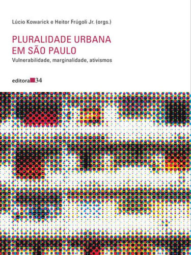 Pluralidade Urbana Em São Paulo: Vulnerabilidade, Marginalidade, Ativismos, De Kowarick, Lúcio. Editora Editora 34, Capa Mole, Edição 1ª Edição - 2016 Em Português