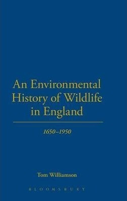 An Environmental History Of Wildlife In England 1650 - 19...