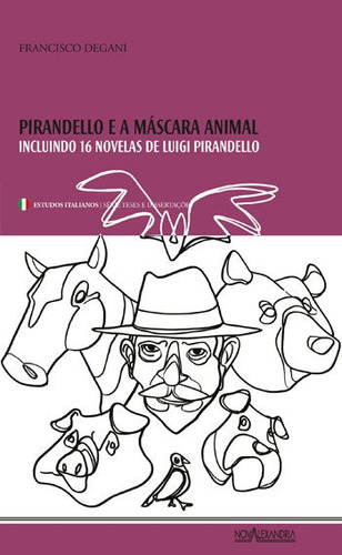 Pirandello E A Máscara Animal: Incluindo 16 Novelas De Luigi Pirandello - Coleçao Estudos Italianos, De Degani, Francisco. Editora Nova Alexandria, Capa Mole, Edição 1ª Edição - 2015 Em Português