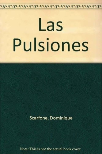 Las Pulsiones - Scarfone, Dominique, de SCARFONE, DOMINIQUE. Editorial Nueva Visión en español