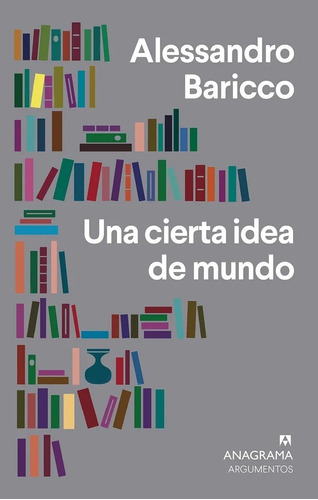 Una Cierta Idea De Mundo, Alessandro Baricco. Ed. Anagrama