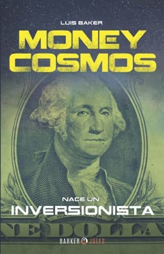 Libro : Money Cosmos Nace Un Inversionista - Baker, Luis