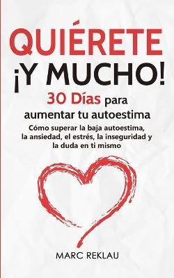 Libro Quierete !y Mucho! : 30 Dias Para Aumentar Tu Autoe...