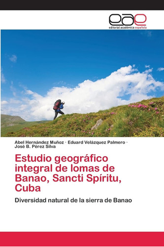 Libro Estudio Geográfico Integral De Lomas De Banao,  Lcm6