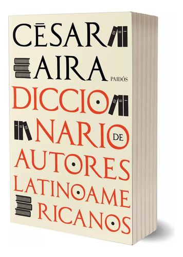 Diccionario De Autores Latinoamericanos - César Aira -paidos