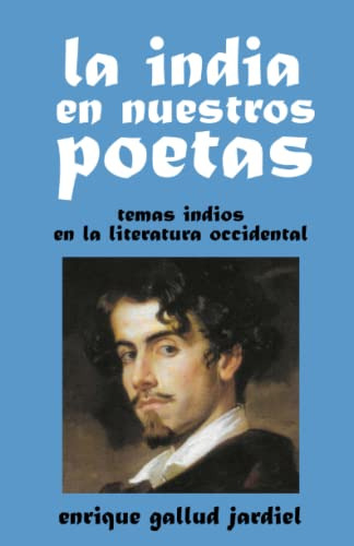 La India En Nuestros Poetas: Temas Indios En La Literatura O