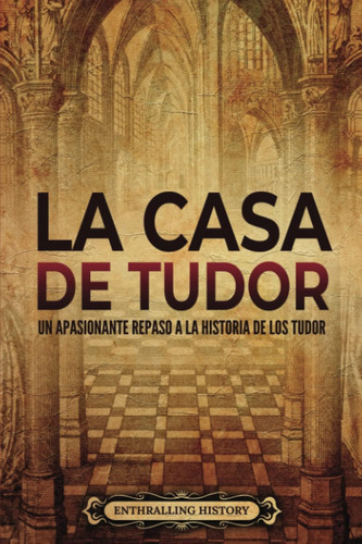 Libro: La Casa De Tudor: Un Apasionante Repaso A La Historia