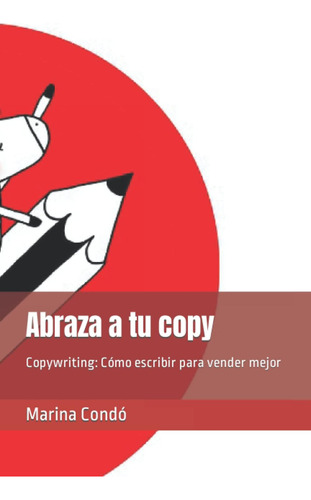 Libro: Abraza A Tu Copy: Copywriting: Cómo Escribir Vend