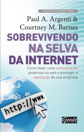 Sobrevivendo Na Selva Da Internet: Como Fazer Uma Comunicação Poderosa Na Web E Proteger A Reputação De Sua Empresa, De Paul A Argentini. Editora Gente, Capa Mole Em Português, 2011