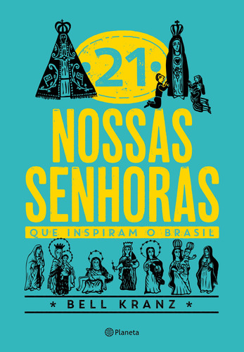 21 Nossas Senhoras que inspiram o Brasil, de Kranz, Bell. Editora Planeta do Brasil Ltda., capa mole em português, 2020