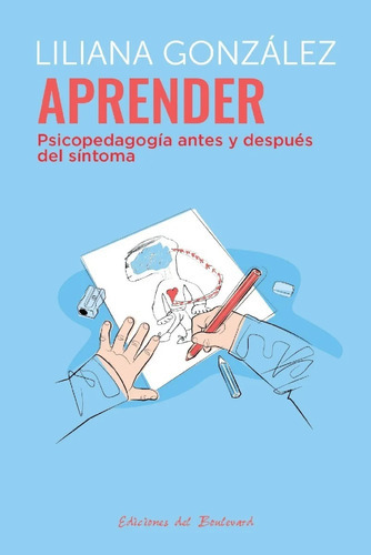 Aprender. Psicopedagogía Antes Y Después Del Síntoma, De Liliana González. Editorial Ediciones Del Boulevard En Español