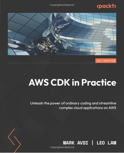 Aws Cdk In Practice: Unleash The Power Of Ordinary Coding An