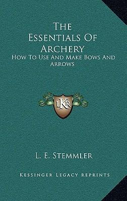 Libro The Essentials Of Archery : How To Use And Make Bow...