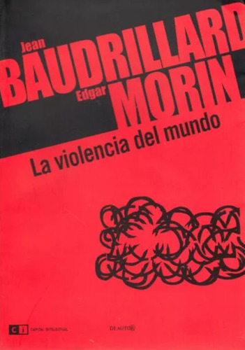 Libro: La Violencia Del Mundo / J. Baudrillard - E. Morin