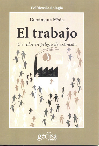 El trabajo: Un valor en peligro de extinción, de Méda, Dominique. Serie Cla- de-ma Editorial Gedisa en español, 1998