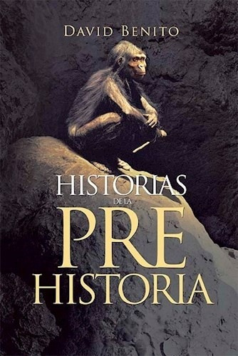 Historias De La Prehistoria - David Benito