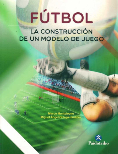 Futbol. La Construccion De Un Modelo De Juego - Marco/ Orteg