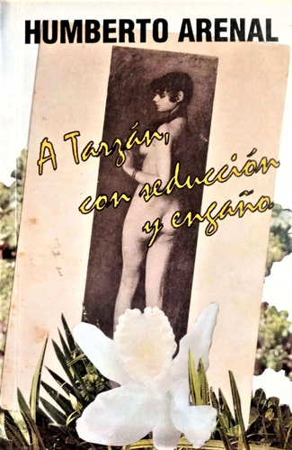 A Tarzan Con Seduccion Y Engaño Humberto Arenal 1 Edicion C6