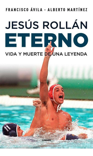 Libro: Jesus Rollan Eterno:vida Y Muerte De Una Leyenda. Avi