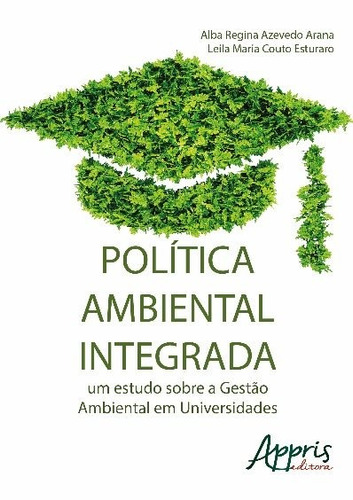 Política ambiental integrada: um estudo sobre a gestão ambiental em universidades, de Arana, Alba Regina Azevedo. Appris Editora e Livraria Eireli - ME, capa mole em português, 2016