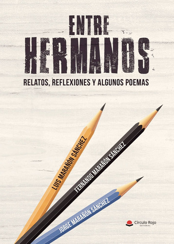 Entre Hermanos (relatos, Reflexiones Y Algunos Poemas)