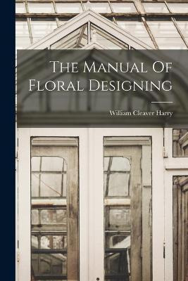 Libro The Manual Of Floral Designing - William Cleaver Ha...