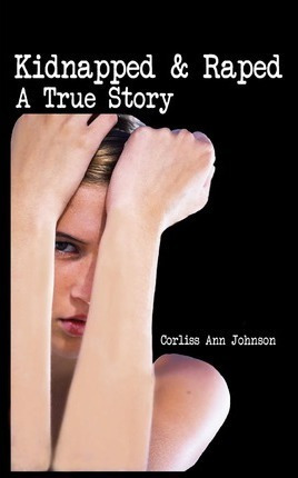 Kidnapped & Raped - Corliss Ann Johnson (paperback)