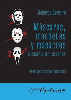 Mascaras , Machetes Y Masacres. Historia Del Slasher - Rober