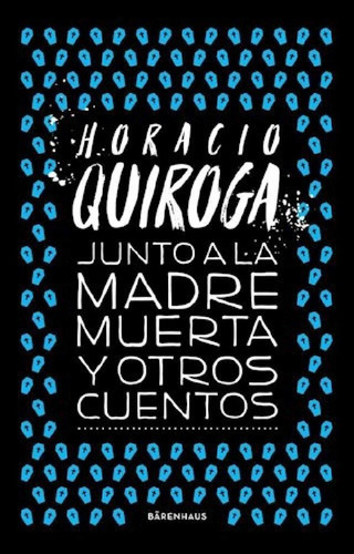 Libro - Junto A La Madre Muerta Y Otros Cuentos - Quiroga H