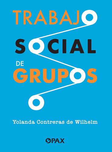 Trabajo social de grupos, de treras de Wilhelm, Yolanda. Editorial Pax, tapa blanda en español, 2022