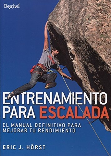 Entrenamiento Para Escalada. El Manual Definitivo Para Mejor