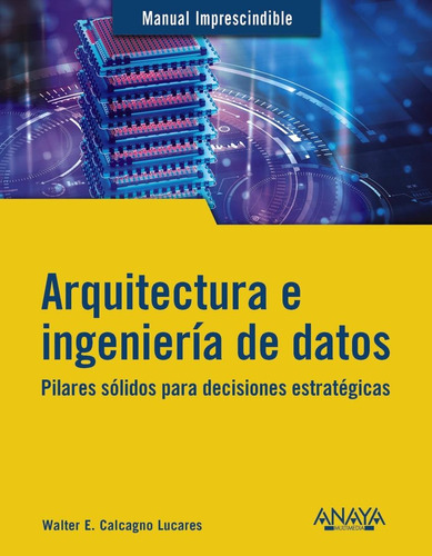 Libro: Arquitectura E Ingeniería De Datos. Calcagno Lucares,