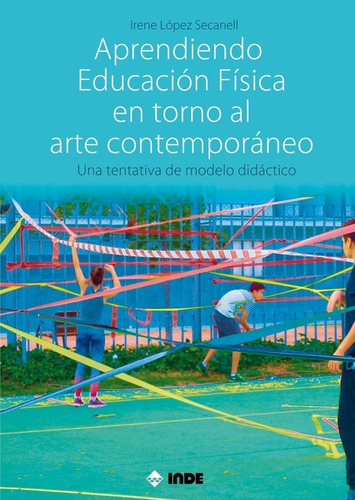 Aprendiendo Educacion Fisica En Torno Al Arte Contemporaneo, De Autor. Editorial Inde Publicaciones En Español