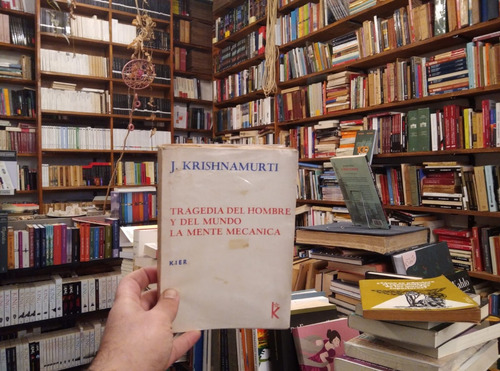 Tragedia De Hombre Y De Mundo La Mente Mecanica Krishnamurti