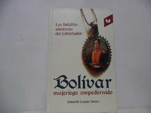 Bolívar Mujeriego Empedernido / Eduardo Lozano Torres 