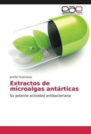 Libro Extractos De Microalgas Antarticas - Jennifer Suasn...