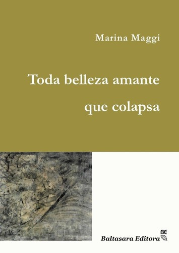 Toda Belleza Amante Que Colapsa - Marina Maggi, De Marina Maggi. Editorial Baltasara Editora En Español