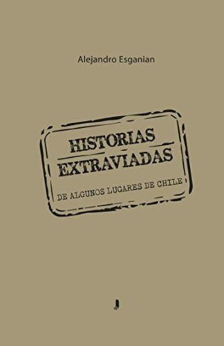 Libro: Historias Extraviadas: De Algunos Lugares De Chile