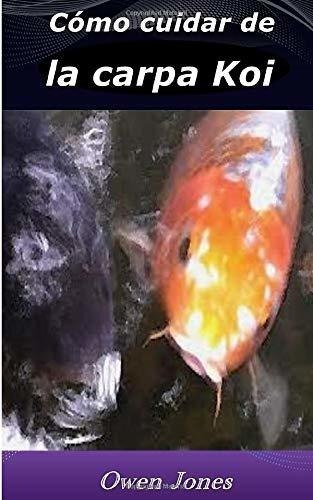 Cómo Cuidar De La Carpa Koi (cómo Hacer...)