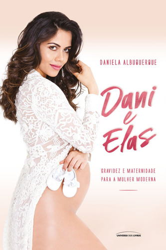 Dani e elas: Gravidez e maternidade para a mulher moderna, de Albuquerque, Daniela. Universo dos Livros Editora LTDA, capa mole em português, 2019